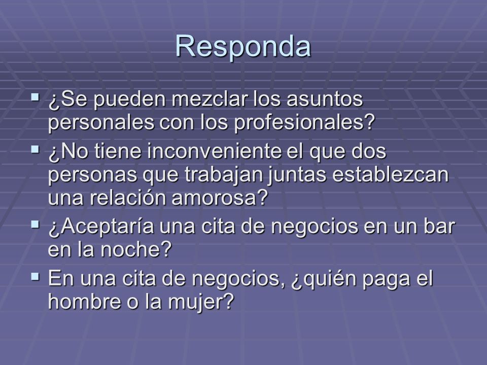 Responda ¿Se pueden mezclar los asuntos personales con los profesionales