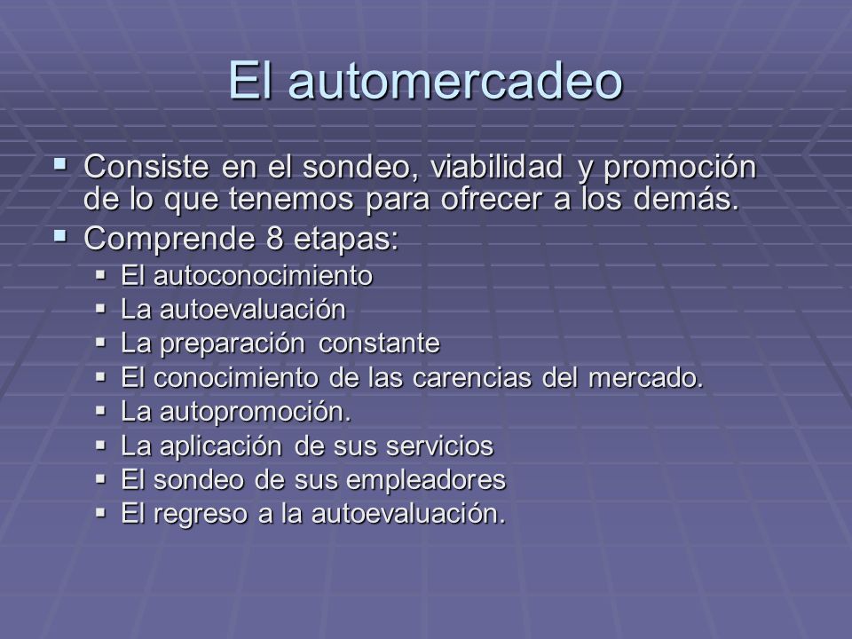 El automercadeo Consiste en el sondeo, viabilidad y promoción de lo que tenemos para ofrecer a los demás.