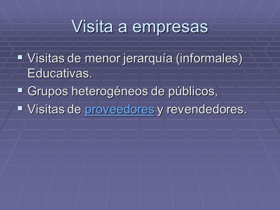 Visita a empresas Visitas de menor jerarquía (informales) Educativas.