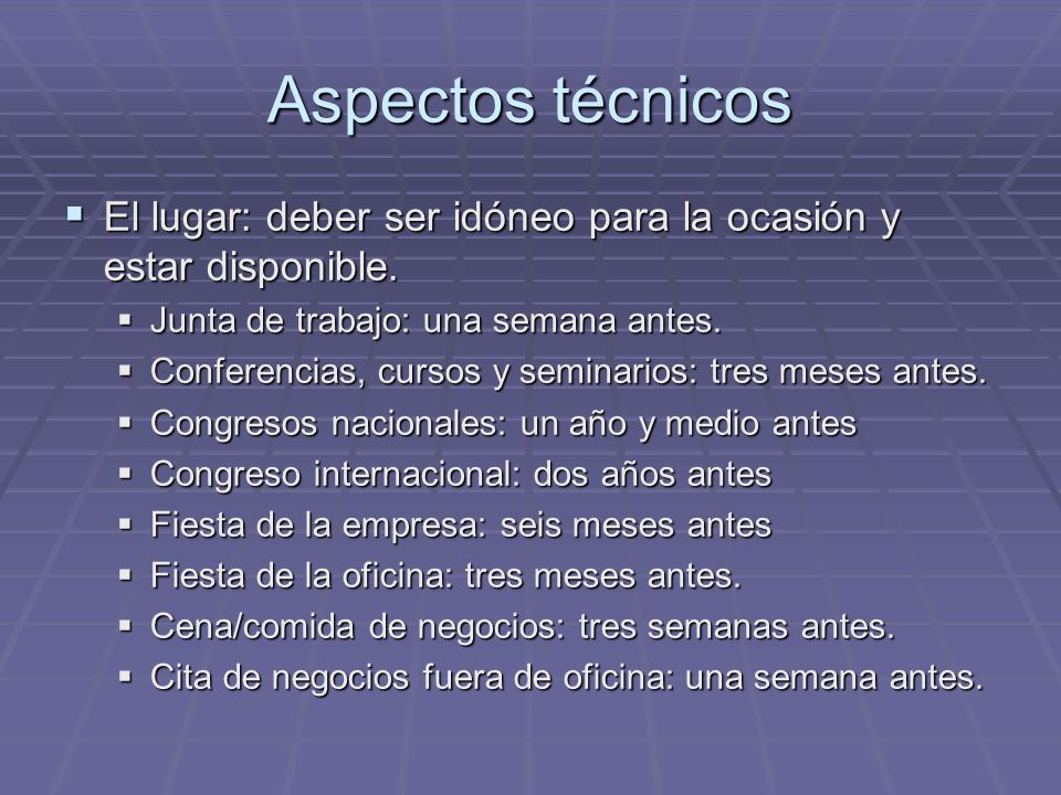 Aspectos técnicos El lugar: deber ser idóneo para la ocasión y estar disponible. Junta de trabajo: una semana antes.