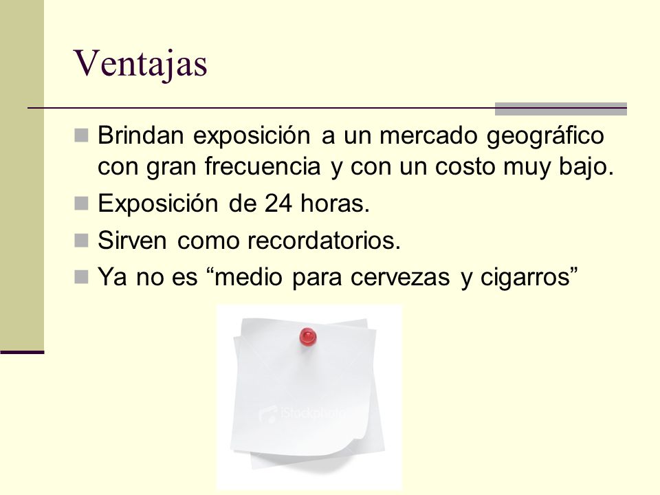 Ventajas Brindan exposición a un mercado geográfico con gran frecuencia y con un costo muy bajo. Exposición de 24 horas.