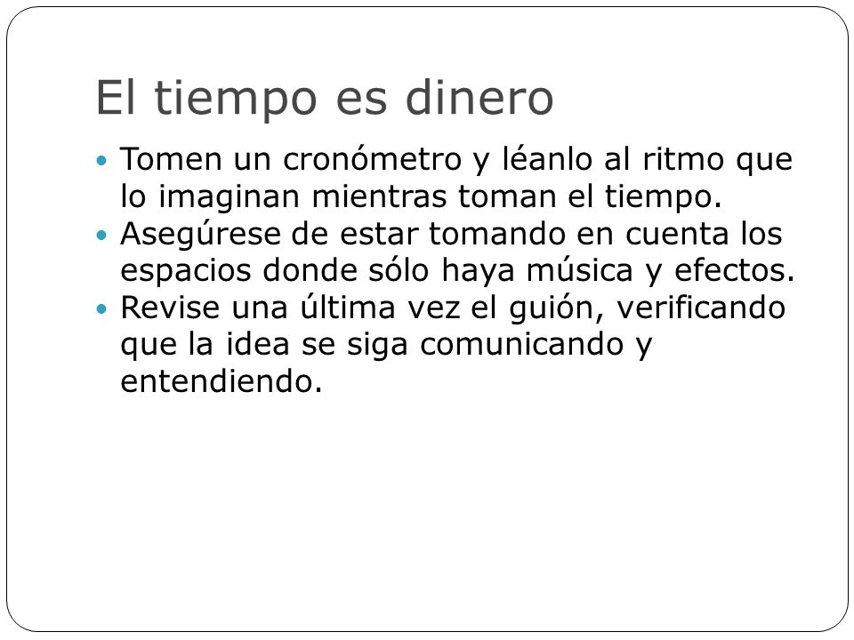 El tiempo es dinero Tomen un cronómetro y léanlo al ritmo que lo imaginan mientras toman el tiempo.