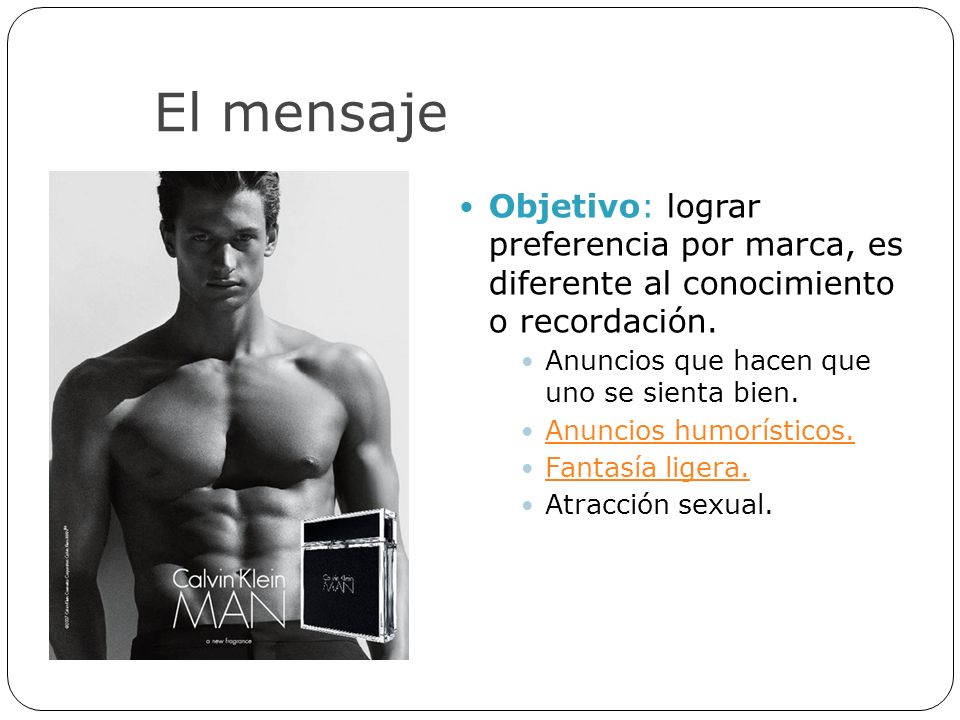 El mensaje Objetivo: lograr preferencia por marca, es diferente al conocimiento o recordación. Anuncios que hacen que uno se sienta bien.