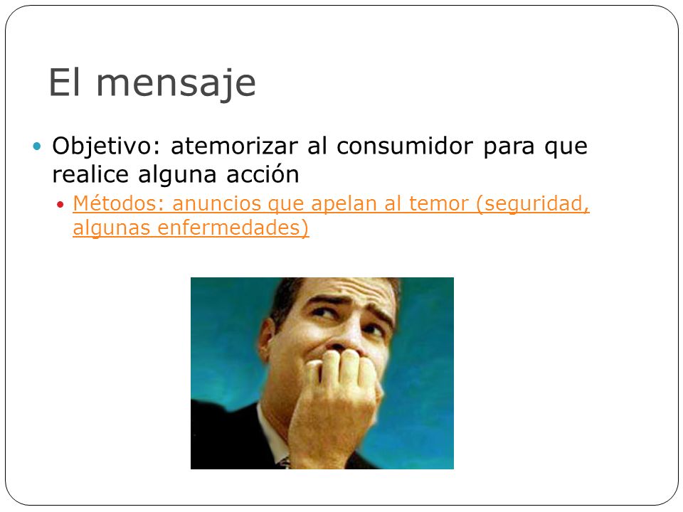 El mensaje Objetivo: atemorizar al consumidor para que realice alguna acción.