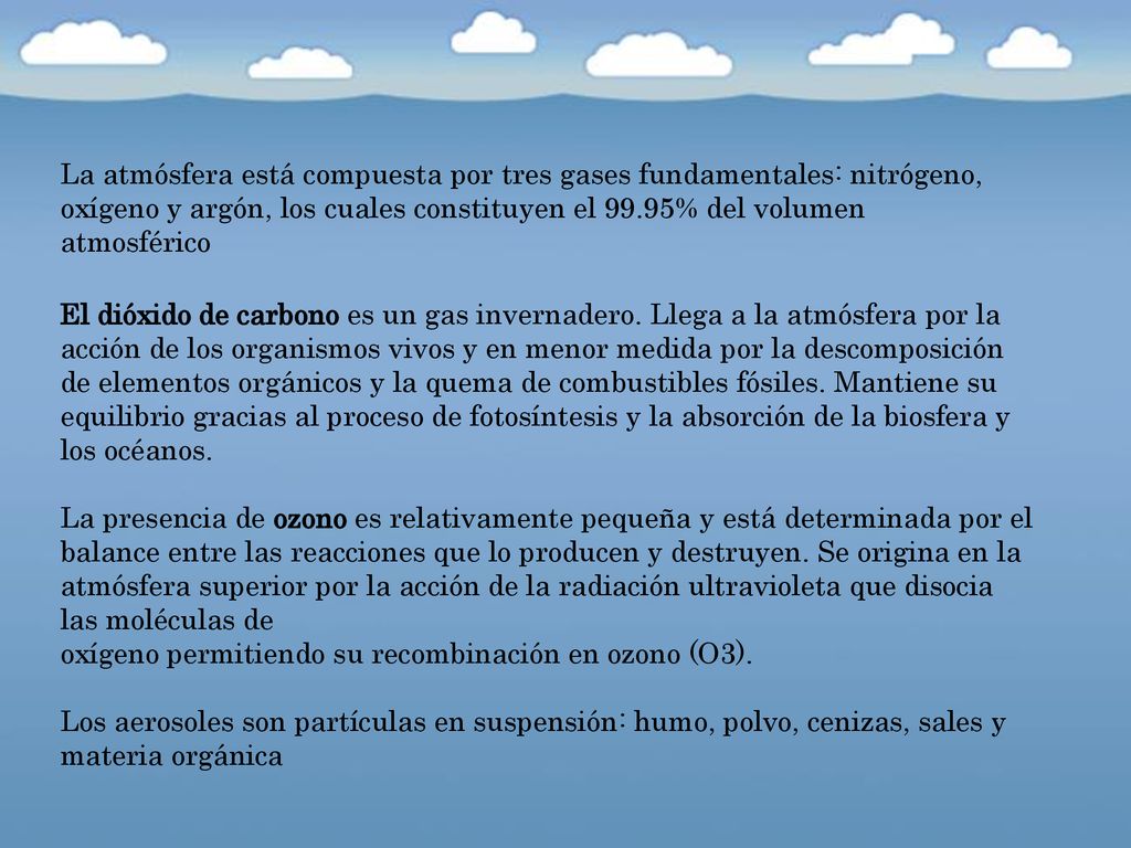 La atmósfera está compuesta por tres gases fundamentales: nitrógeno, oxígeno y argón, los cuales constituyen el 99.95% del volumen atmosférico