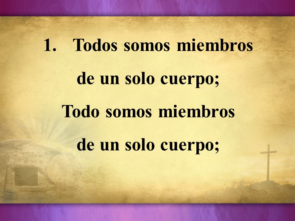 Todos somos miembros de un solo cuerpo; Todo somos miembros