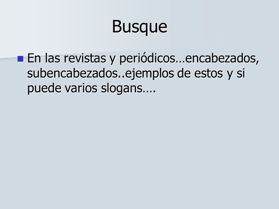 Busque En las revistas y periódicos…encabezados, subencabezados..ejemplos de estos y si puede varios slogans….