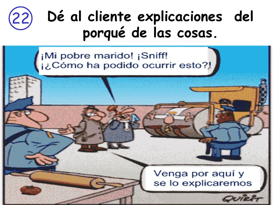 Dé al cliente explicaciones del porqué de las cosas.