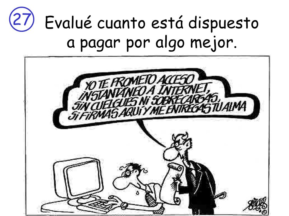 Evalué cuanto está dispuesto a pagar por algo mejor.
