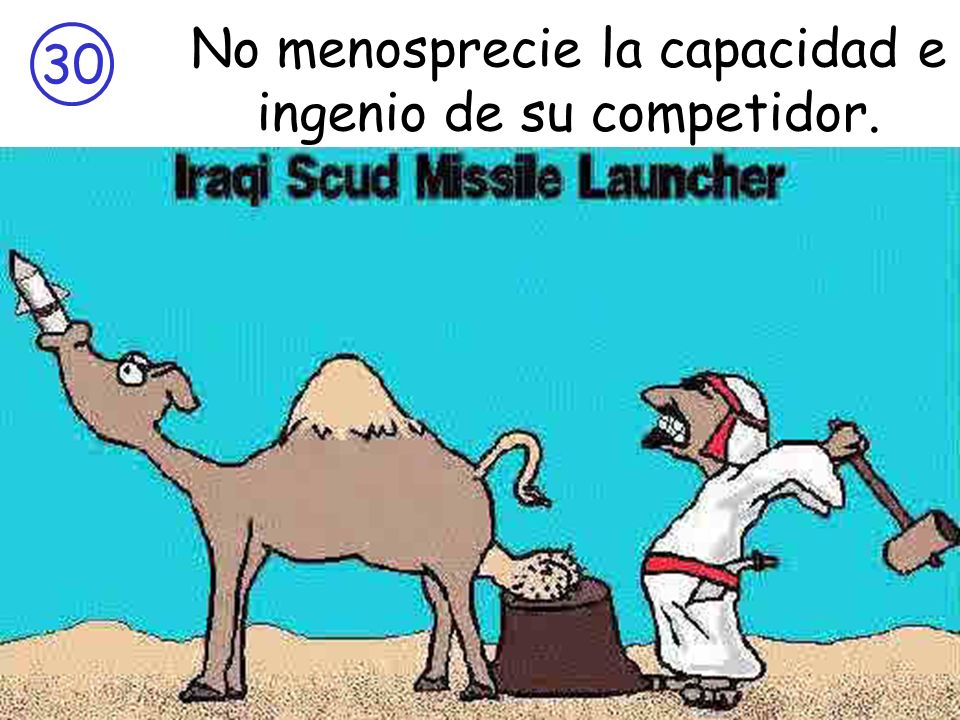 No menosprecie la capacidad e ingenio de su competidor.
