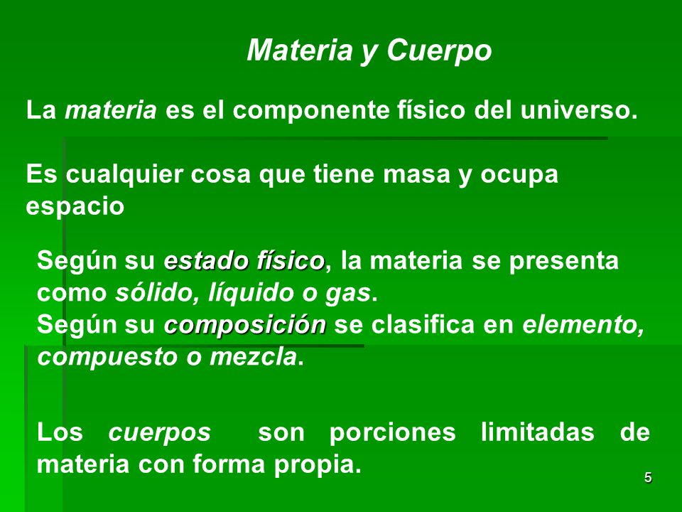 Materia y Cuerpo La materia es el componente físico del universo.