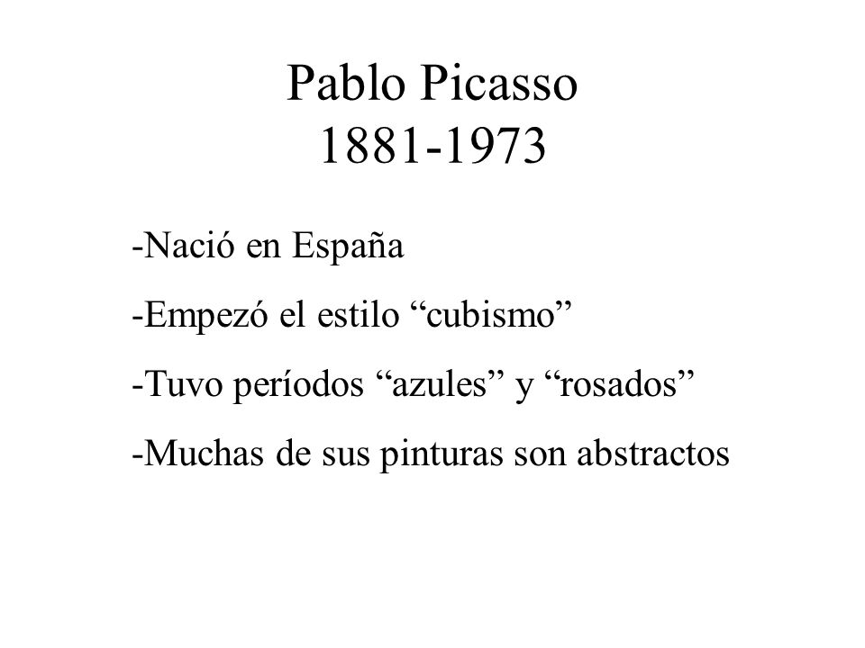Pablo Picasso Nació en España Empezó el estilo cubismo