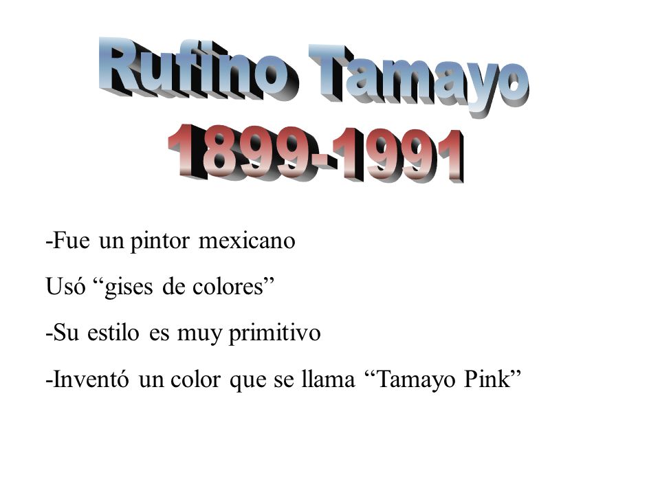 Rufino Tamayo Fue un pintor mexicano Usó gises de colores