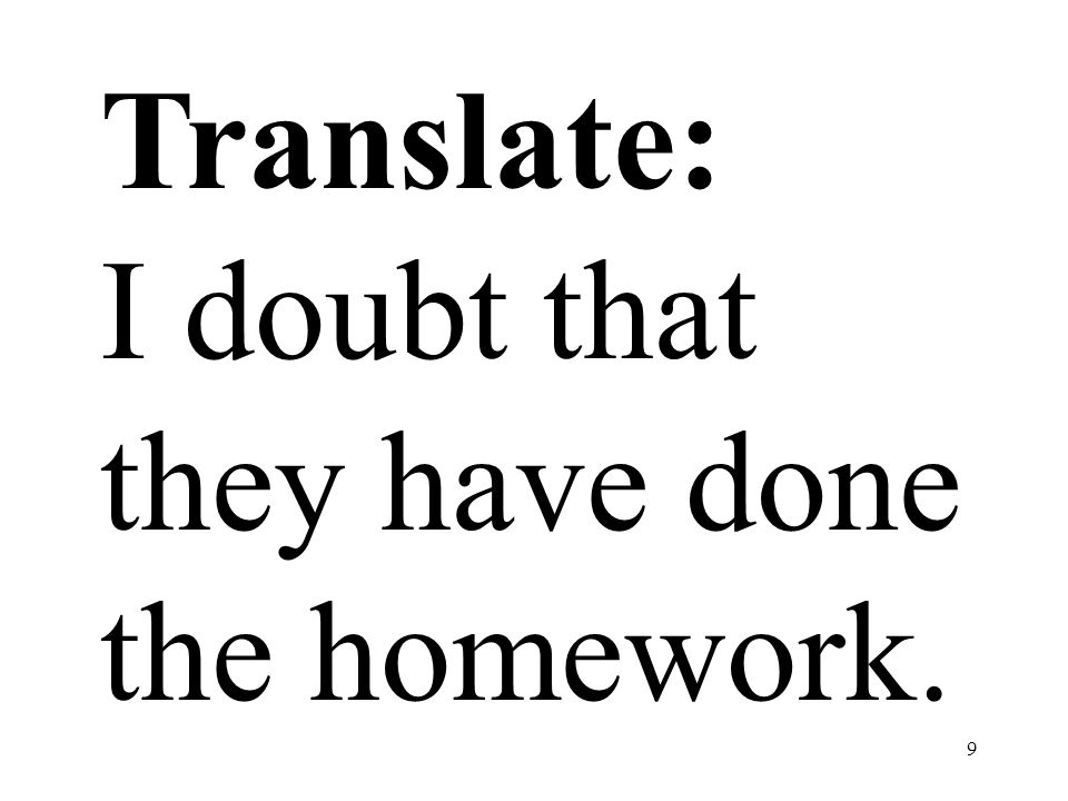 Translate: I doubt that they have done the homework.