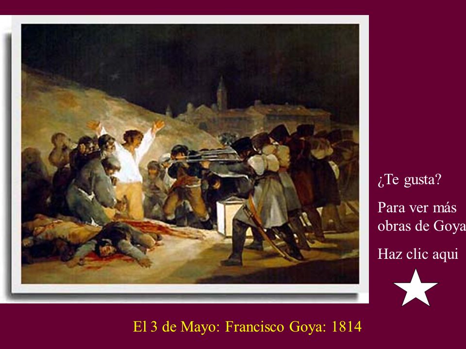 ¿Te gusta Para ver más obras de Goya Haz clic aqui El 3 de Mayo: Francisco Goya: 1814