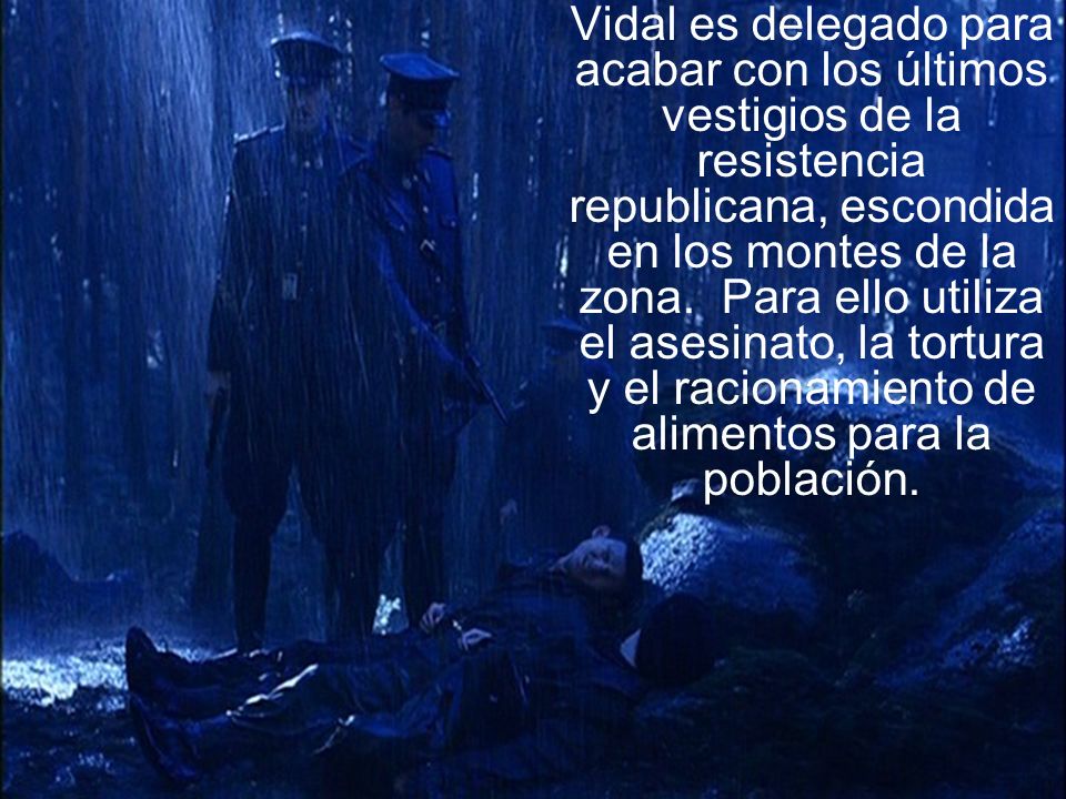 Vidal es delegado para acabar con los últimos vestigios de la resistencia republicana, escondida en los montes de la zona.