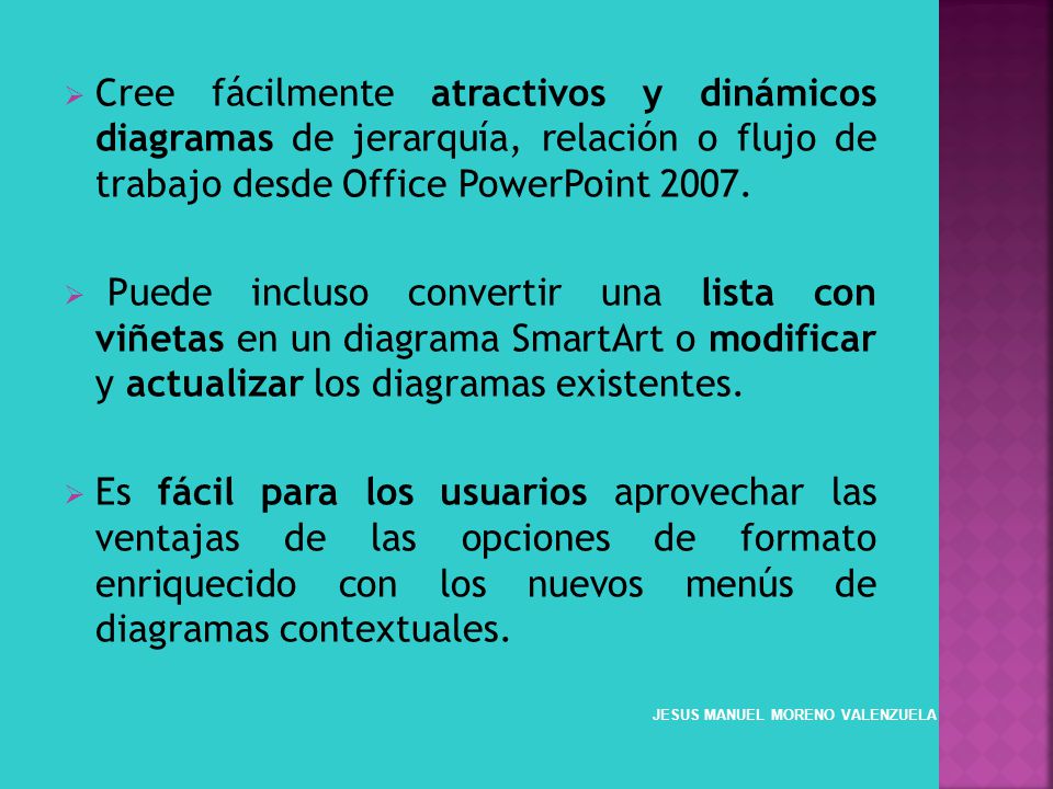Cree fácilmente atractivos y dinámicos diagramas de jerarquía, relación o flujo de trabajo desde Office PowerPoint 2007.