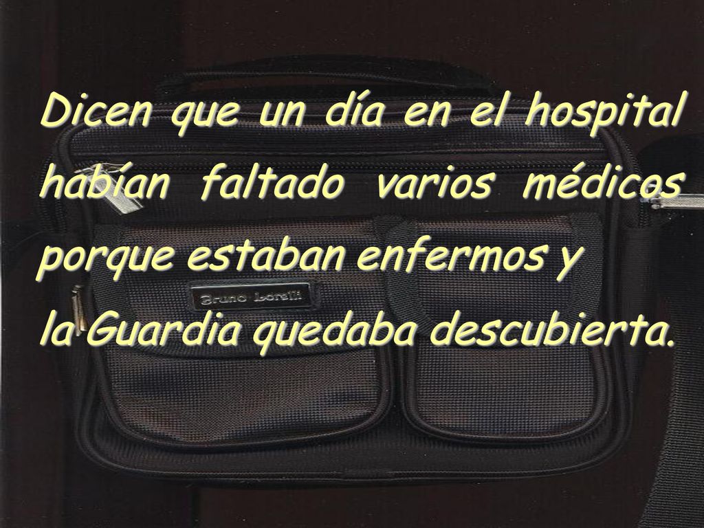 Dicen que un día en el hospital habían faltado varios médicos porque estaban enfermos y