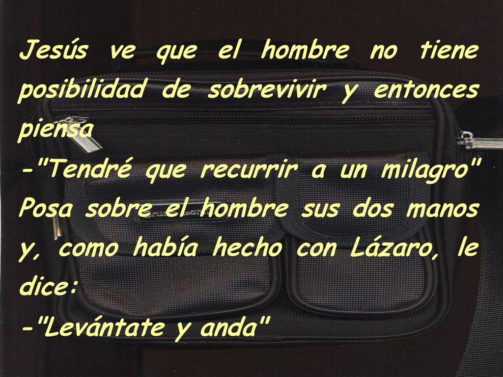 Jesús ve que el hombre no tiene posibilidad de sobrevivir y entonces piensa