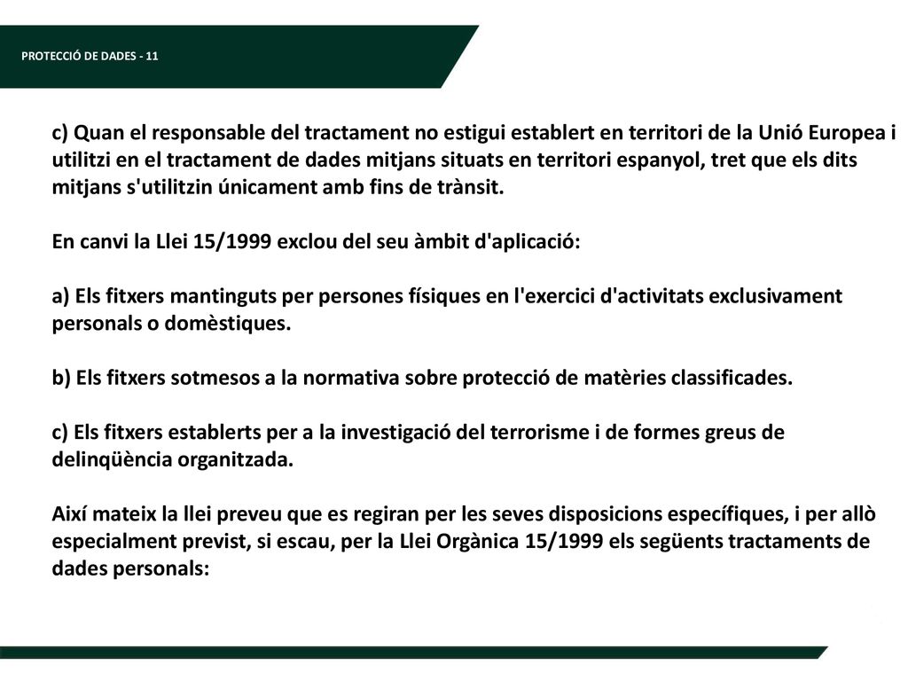 c) Quan el responsable del tractament no estigui establert en territori de la Unió Europea i utilitzi en el tractament de dades mitjans situats en territori espanyol, tret que els dits mitjans s utilitzin únicament amb fins de trànsit.