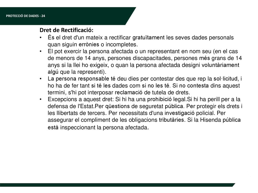 Dret de Rectificació: És el dret d un mateix a rectificar gratuïtament les seves dades personals quan siguin errònies o incompletes.