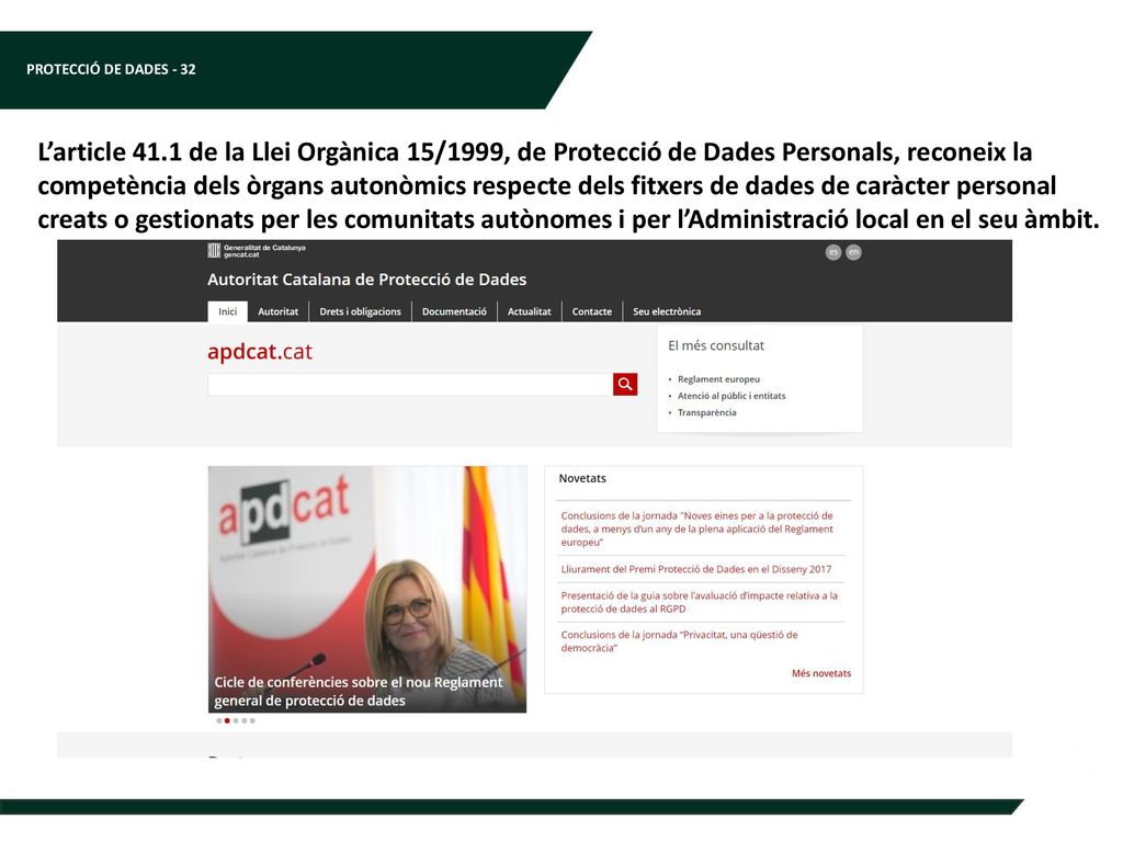 L’article 41.1 de la Llei Orgànica 15/1999, de Protecció de Dades Personals, reconeix la competència dels òrgans autonòmics respecte dels fitxers de dades de caràcter personal creats o gestionats per les comunitats autònomes i per l’Administració local en el seu àmbit.