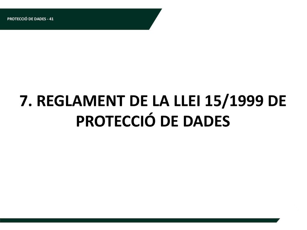 7. REGLAMENT DE LA LLEI 15/1999 DE PROTECCIÓ DE DADES