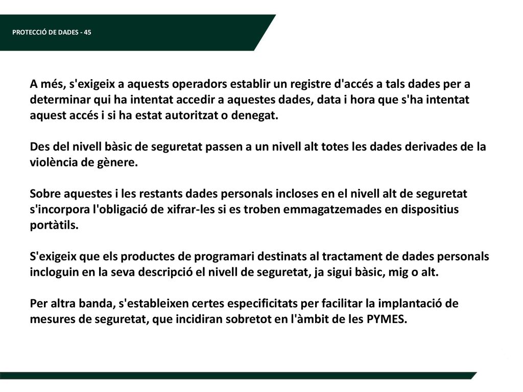 A més, s exigeix a aquests operadors establir un registre d accés a tals dades per a determinar qui ha intentat accedir a aquestes dades, data i hora que s ha intentat aquest accés i si ha estat autoritzat o denegat.