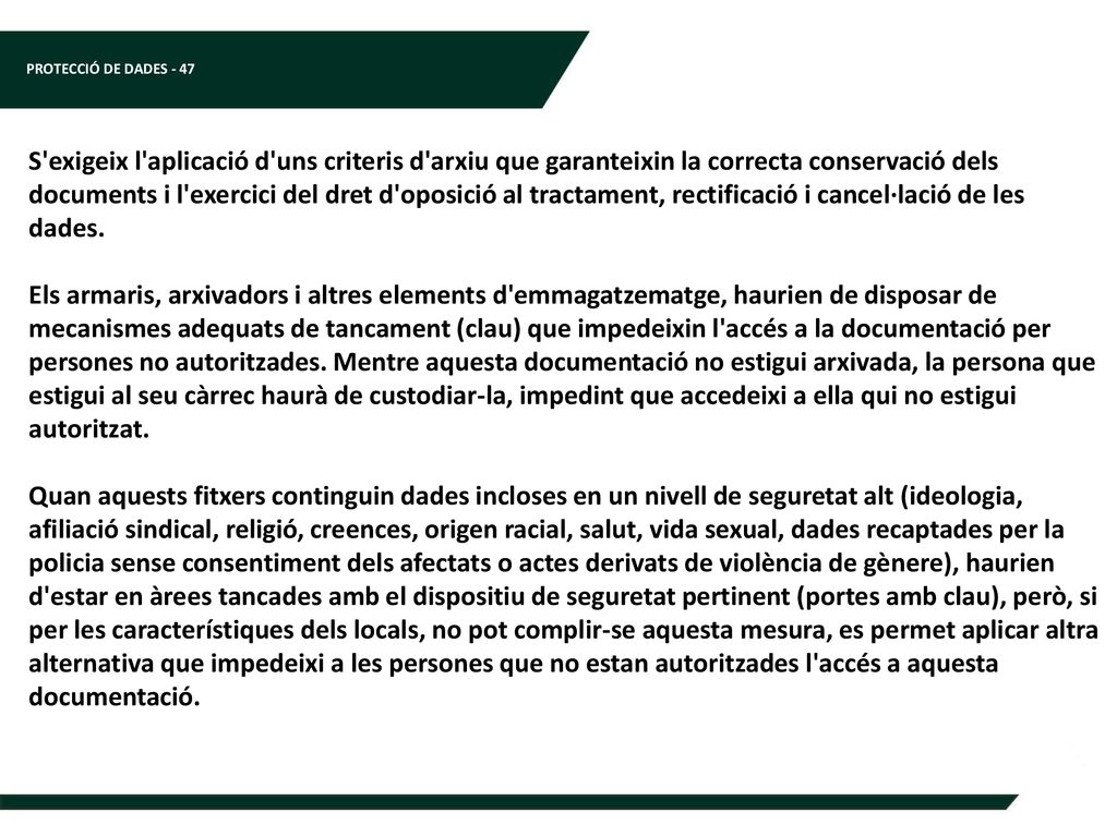 S exigeix l aplicació d uns criteris d arxiu que garanteixin la correcta conservació dels documents i l exercici del dret d oposició al tractament, rectificació i cancel·lació de les dades.