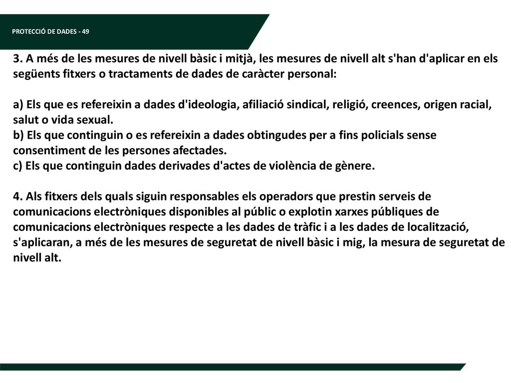 3. A més de les mesures de nivell bàsic i mitjà, les mesures de nivell alt s han d aplicar en els següents fitxers o tractaments de dades de caràcter personal: