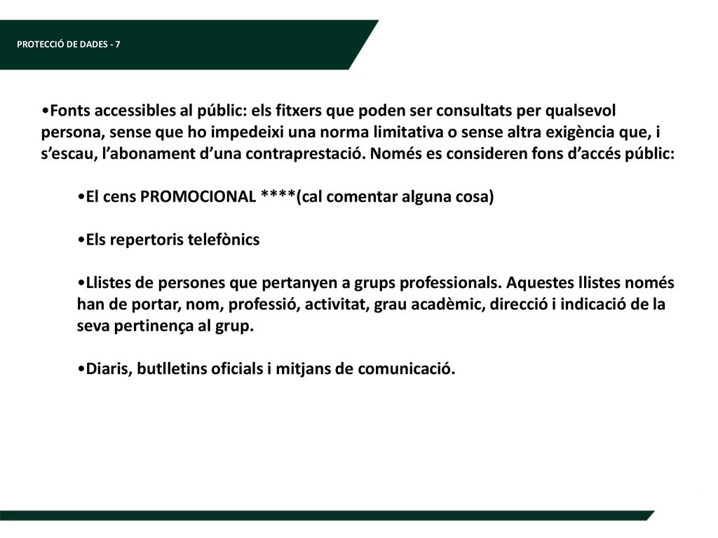 Fonts accessibles al públic: els fitxers que poden ser consultats per qualsevol persona, sense que ho impedeixi una norma limitativa o sense altra exigència que, i s’escau, l’abonament d’una contraprestació. Només es consideren fons d’accés públic: