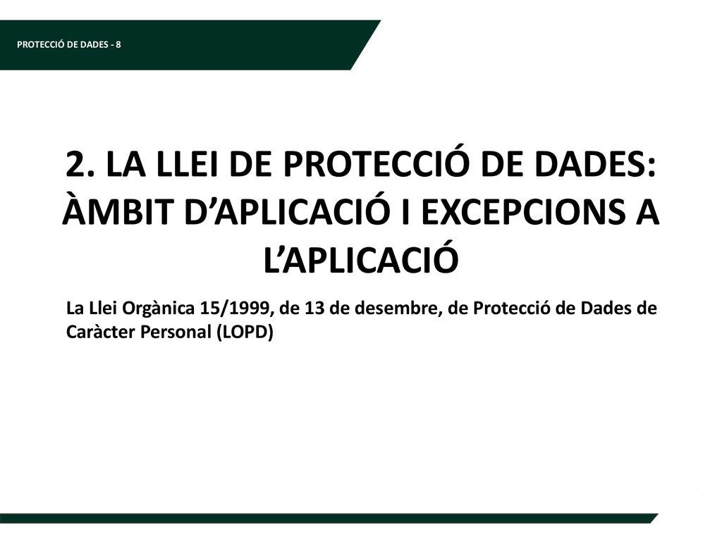 2. LA LLEI DE PROTECCIÓ DE DADES: ÀMBIT D’APLICACIÓ I EXCEPCIONS A L’APLICACIÓ