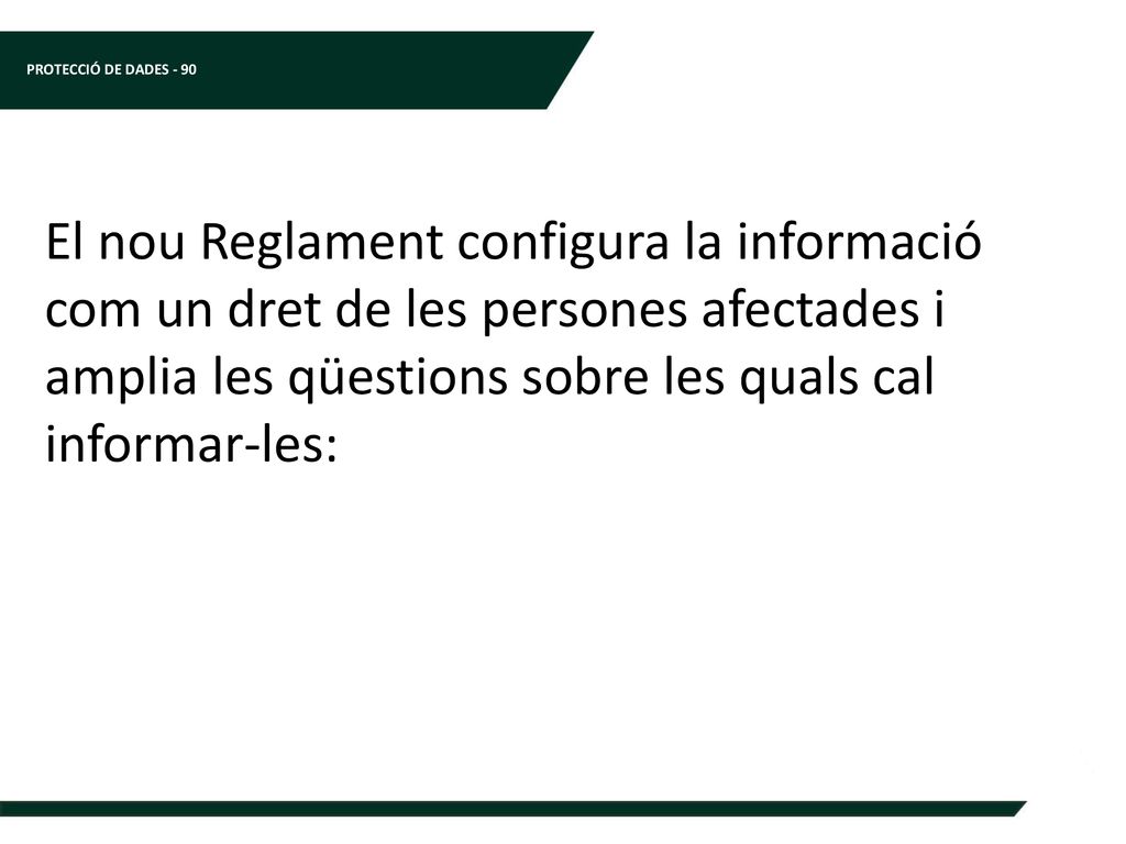 El nou Reglament configura la informació com un dret de les persones afectades i amplia les qüestions sobre les quals cal informar-les: