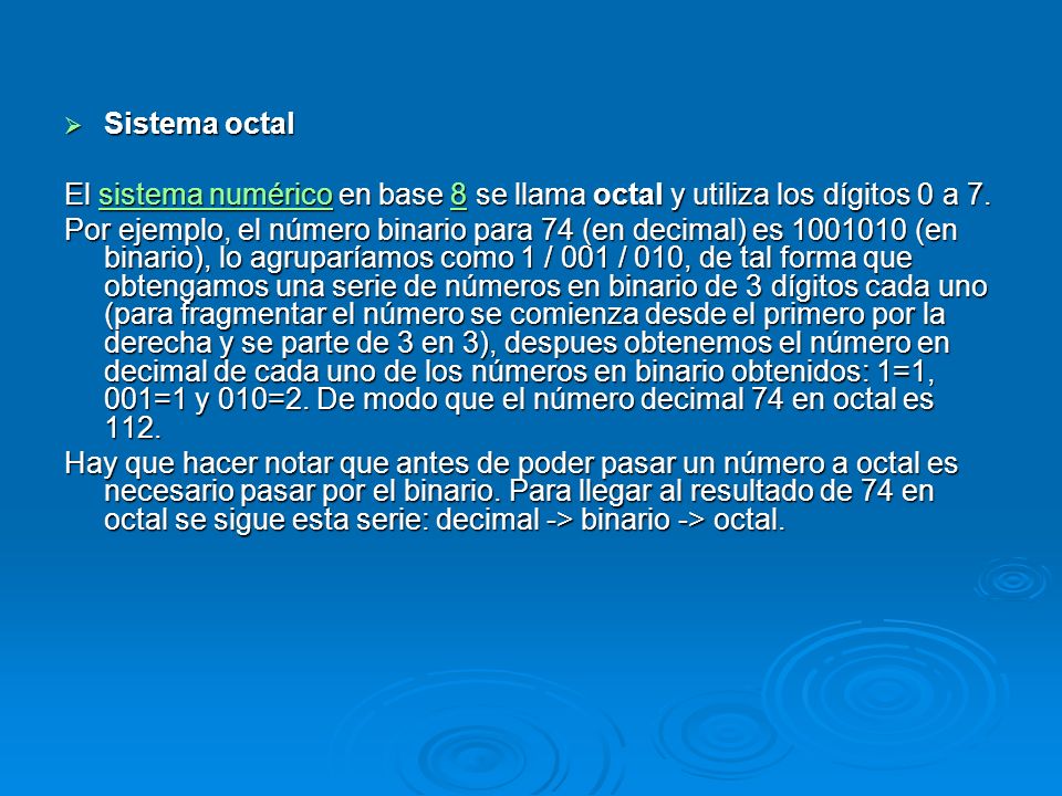 Sistema octal El sistema numérico en base 8 se llama octal y utiliza los dígitos 0 a 7.