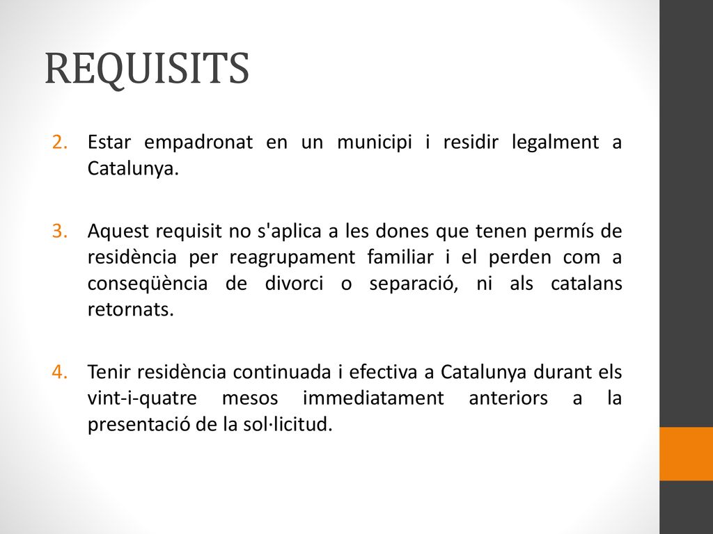 REQUISITS Estar empadronat en un municipi i residir legalment a Catalunya.