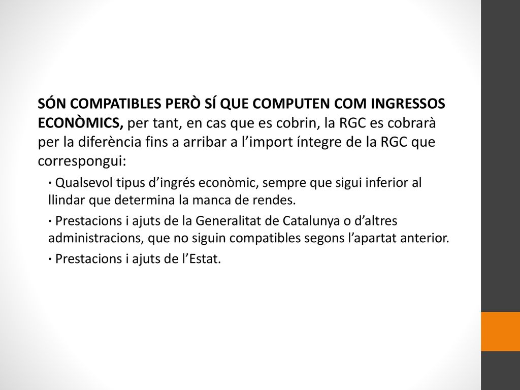 SÓN COMPATIBLES PERÒ SÍ QUE COMPUTEN COM INGRESSOS ECONÒMICS, per tant, en cas que es cobrin, la RGC es cobrarà per la diferència fins a arribar a l’import íntegre de la RGC que correspongui: