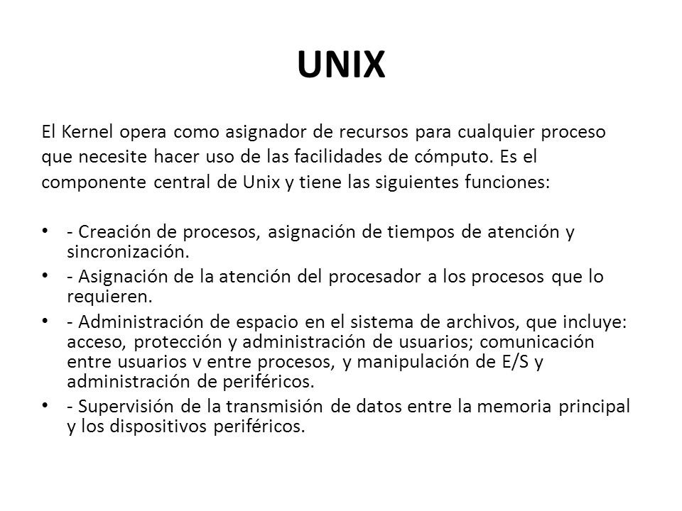 UNIX El Kernel opera como asignador de recursos para cualquier proceso