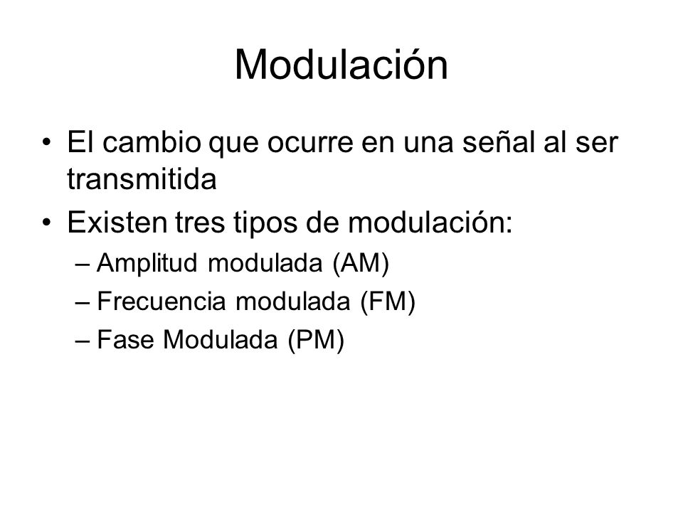 Modulación El cambio que ocurre en una señal al ser transmitida