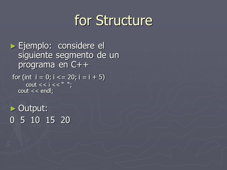 for Structure Ejemplo: considere el siguiente segmento de un programa en C++