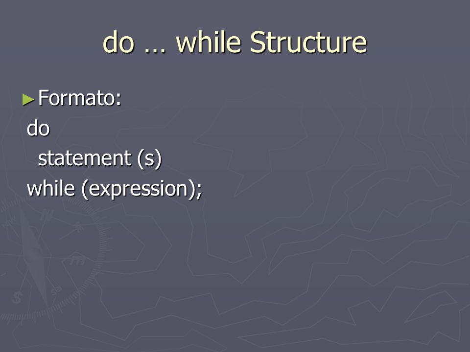 do … while Structure Formato: do statement (s) while (expression);
