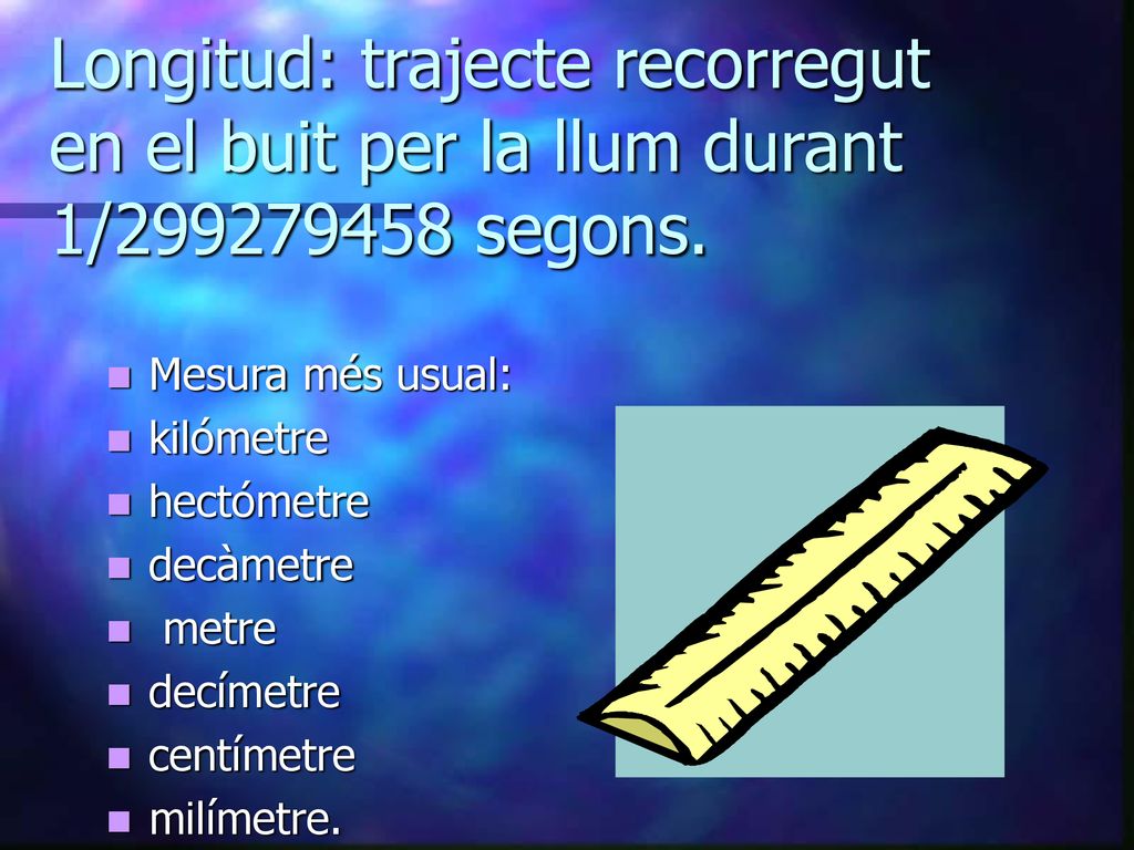 Longitud: trajecte recorregut en el buit per la llum durant 1/ segons.