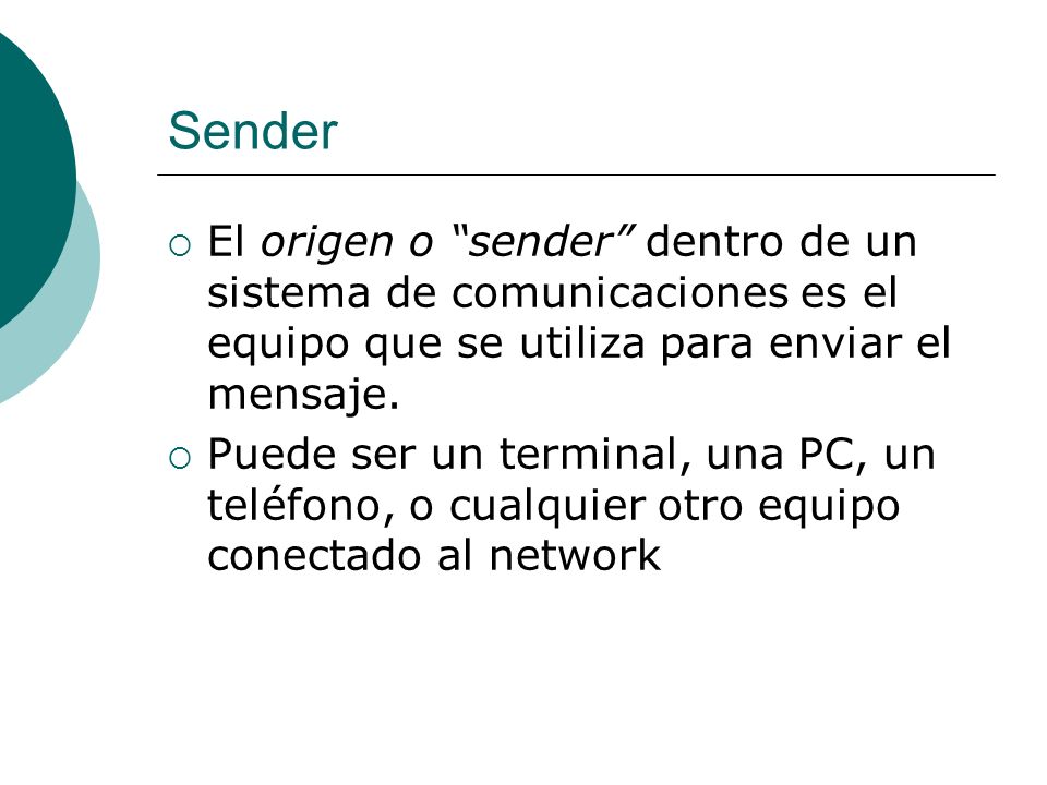 Sender El origen o sender dentro de un sistema de comunicaciones es el equipo que se utiliza para enviar el mensaje.