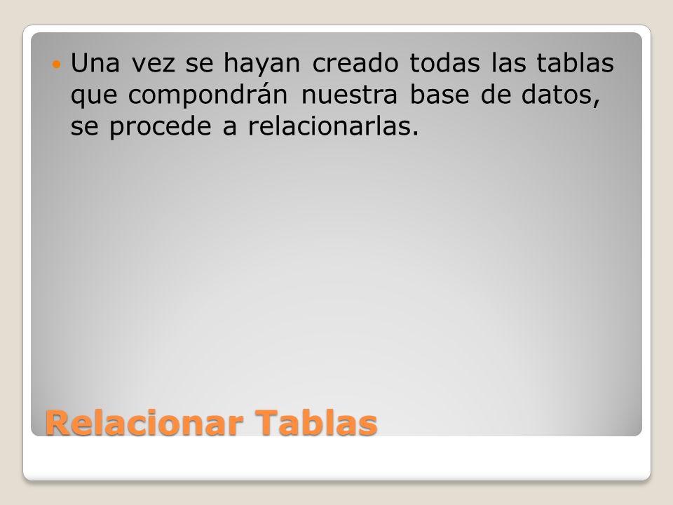 Una vez se hayan creado todas las tablas que compondrán nuestra base de datos, se procede a relacionarlas.