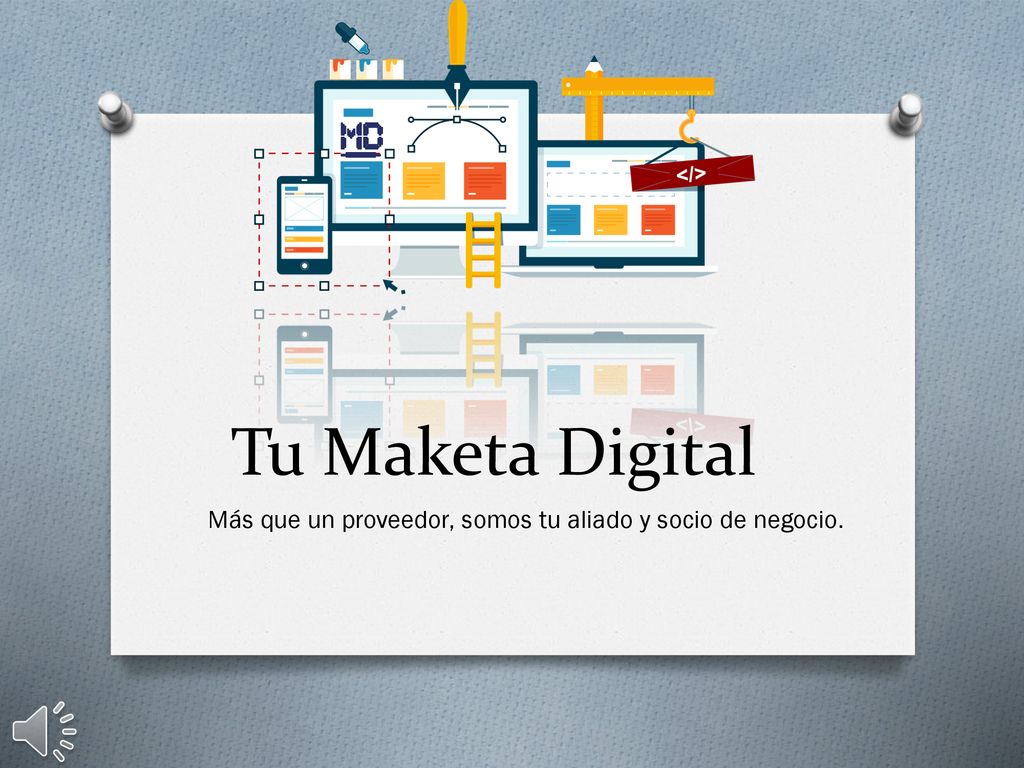 Tu Maketa Digital Más que un proveedor, somos tu aliado y socio de negocio.