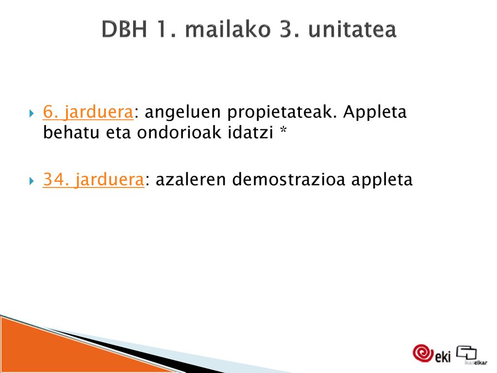 DBH 1. mailako 3. unitatea 6. jarduera: angeluen propietateak. Appleta behatu eta ondorioak idatzi *