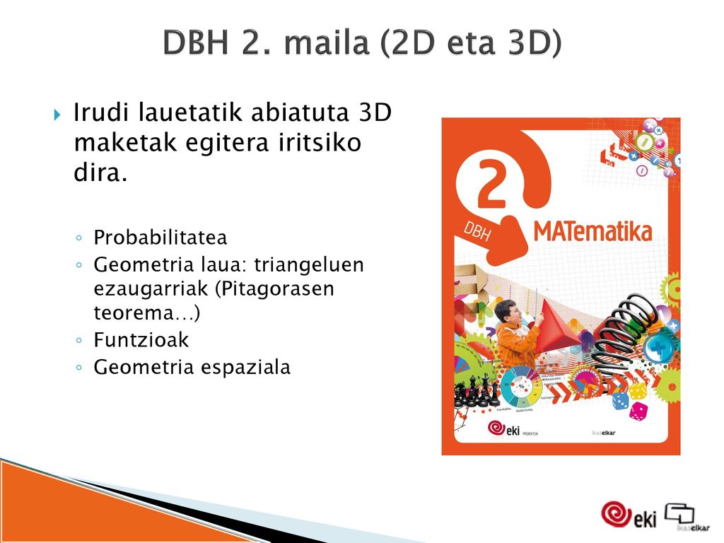 DBH 2. maila (2D eta 3D) Irudi lauetatik abiatuta 3D maketak egitera iritsiko dira. Probabilitatea.