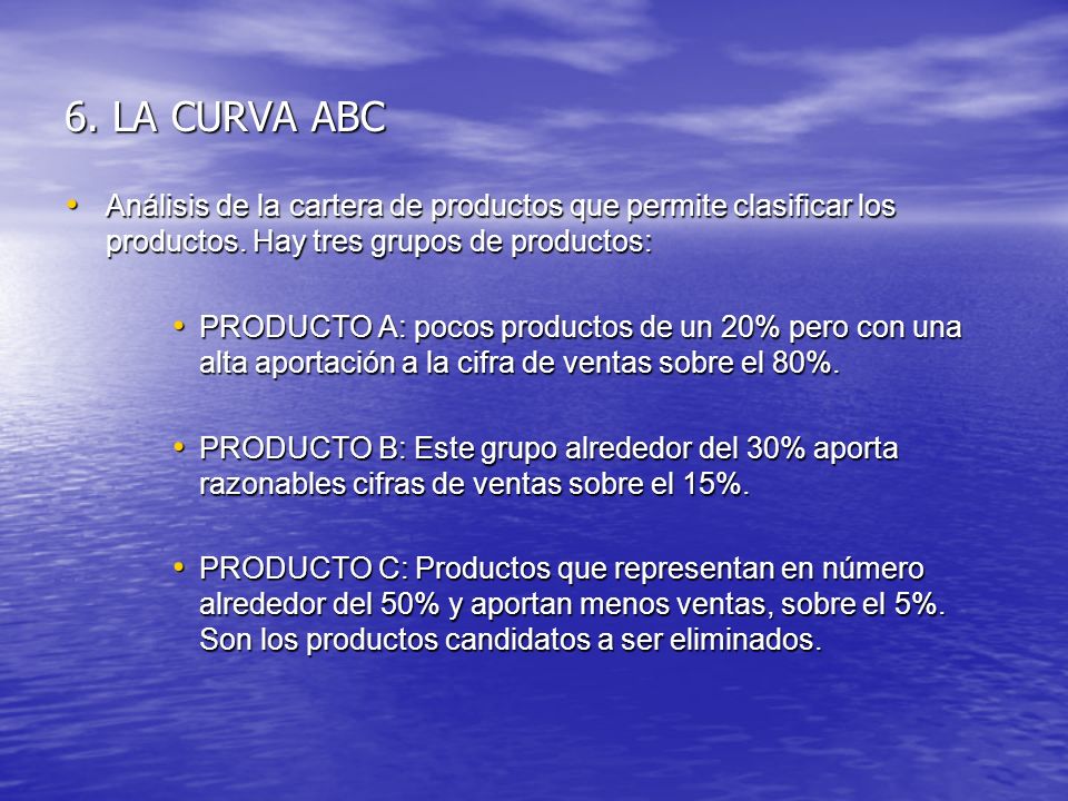 6. LA CURVA ABC Análisis de la cartera de productos que permite clasificar los productos. Hay tres grupos de productos:
