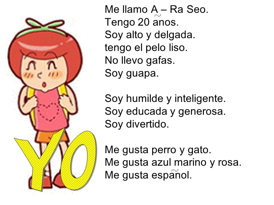 Yo Me llamo A – Ra Seo. Tengo 20 anos. Soy alto y delgada.