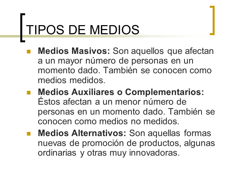 TIPOS DE MEDIOS Medios Masivos: Son aquellos que afectan a un mayor número de personas en un momento dado. También se conocen como medios medidos.
