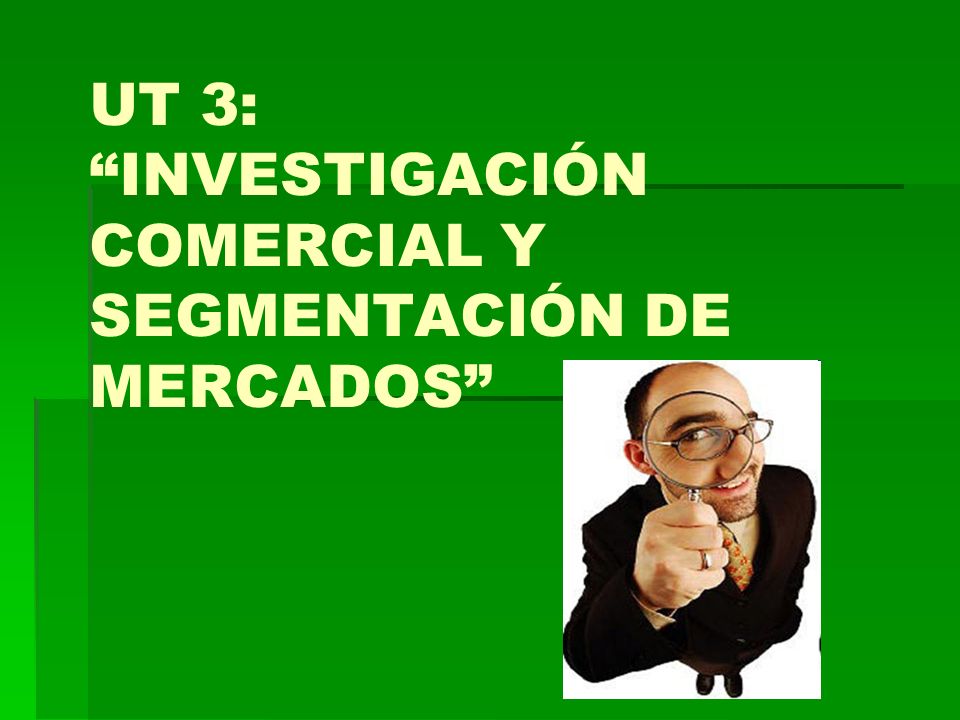 UT 3: INVESTIGACIÓN COMERCIAL Y SEGMENTACIÓN DE MERCADOS INTRODUCCIÓN: Importancia de las ventas en las empresas